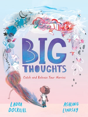 Big Thoughts: Catch and Release Your Worries by Dockrill, Laura