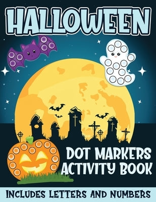 Halloween Dot Markers Activity Book Includes Letters and Numbers: Big Dots for Halloween Fun with Letters and Numbes; Great for Kids and Toddlers Ages by Creative, Mango Dot