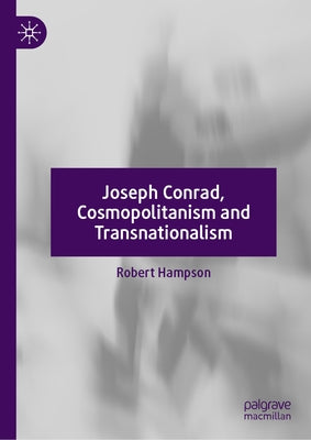 Joseph Conrad, Cosmopolitanism and Transnationalism by Hampson, Robert