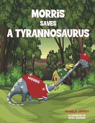 Morris Saves a Tyrannosaurus by Jaffey, Pamela