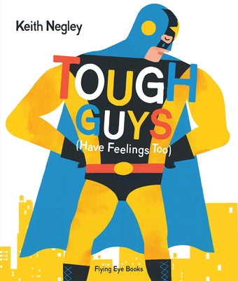 Tough Guys Have Feelings Too (Jacketed) by Negley, Keith
