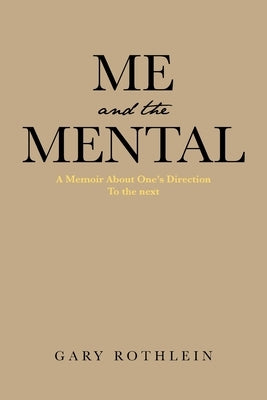 Me and the Mental by Rothlein, Gary