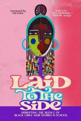 Laid to the Side: Disrupting the Silence of Black Girls' Hair Stories in Schools by Apugo, Danielle