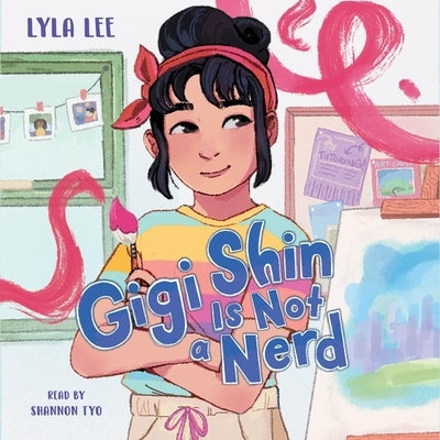 Gigi Shin Is Not a Nerd by Lee, Lyla