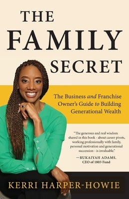 The Family Secret: The Business and Franchise Owner's Guide to Building Generational Wealth by Harper-Howie, Kerri