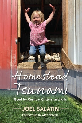 Homestead Tsunami: Good for Country, Critters, and Kids by Salatin, Joel