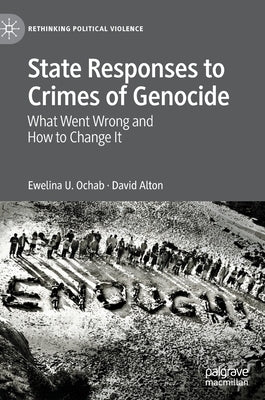 State Responses to Crimes of Genocide: What Went Wrong and How to Change It by Ochab, Ewelina U.