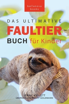 Faultier Bücher Das Ultimative Faultier Buch für Kinder: 100] Faultier Fakten, Fotos, Quiz und Wortsucherätsel by Kellett, Jenny