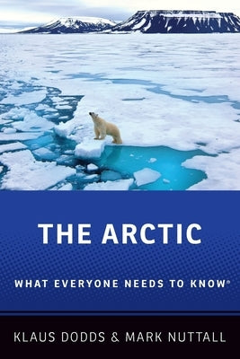 The Arctic: What Everyone Needs to Know(r) by Dodds, Klaus