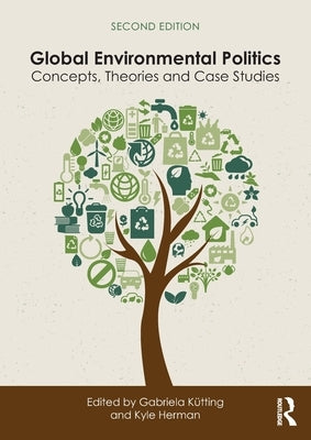 Global Environmental Politics: Concepts, Theories and Case Studies by K&#195;&#188;tting, Gabriela