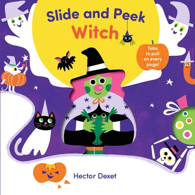 Slide and Peek Witch: A Push-And-Pull Halloween Book by Dexet, Hector