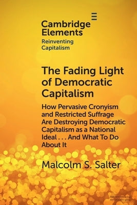 The Fading Light of Democratic Capitalism by Salter, Malcolm S.