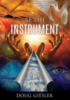 Be The Instrument by Giesler, Doug