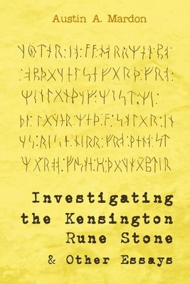 Investigating the Kensington Rune Stone and Other Essays by Mardon, Austin