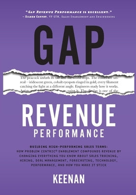 Gap Revenue Performance: Building High-Performing Sales Teams: How Problem Centric(R) Enablement Compounds Revenue By Changing Everything You Know Abo by Keenan