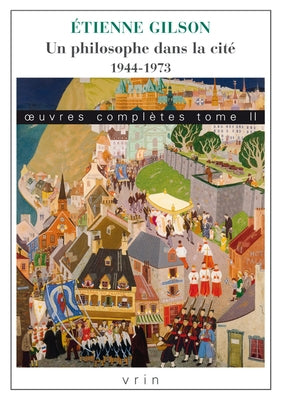 Oeuvres Completes Tome II: Un Philosophe Dans La Cite. 1944-1973 by Gilson, Etienne