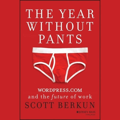 The Year Without Pants Lib/E: Wordpress.com and the Future of Work by Kayser, Chris