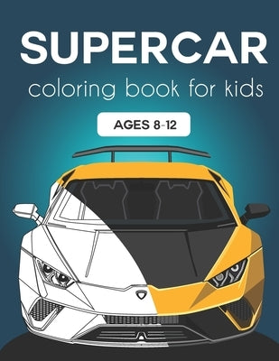 Supercar Coloring Book for Kids ages 8-12: Fast Cars and Motorcycles Coloring Book For Kids and Adults by Time Co, Happy