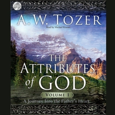 Attributes of God Vol. 1: A Journey Into the Father's Heart by Tozer, A. W.