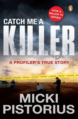 Catch Me a Killer: A Profiler's True Story by Pistorius, Micki