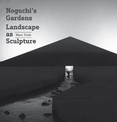 Noguchi's Gardens: Landscape as Sculpture by Treib, Marc