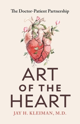 Art of the Heart: The Doctor-Patient Partnership by Kleiman, Jay H.