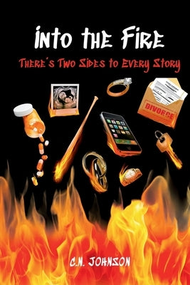 Into the Fire: There's Two Sides to Every Story by Johnson, Chardae