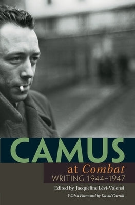 Camus at "combat": Writing 1944-1947 by Camus, Albert