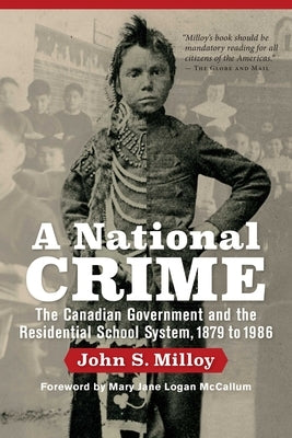 A National Crime: The Canadian Government and the Residential School System 1879 to 1986 by Milloy, John S.