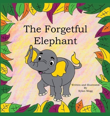 The Forgetful Elephant by Mogg, Kylan