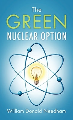 The Green Nuclear Option by Needham, William Donald