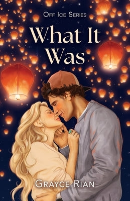 What It Was: A Best Friend's Brother, Volleyball and Hockey Romance by Rian, Grayce