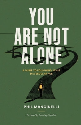 You Are Not Alone: A Guide To Following Jesus In A Secular Age by Manginelli, Phil