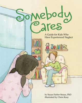 Somebody Cares: A Guide for Kids Who Have Experienced Neglect by Straus, Susan Farber