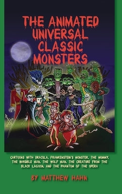 The Animated Universal Classic Monsters (hardback) by Hahn, Matthew