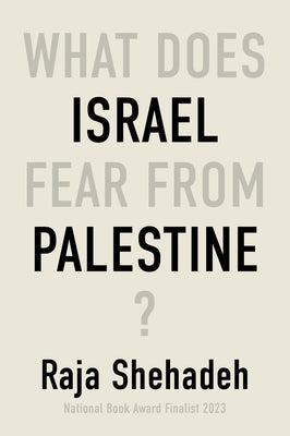 What Does Israel Fear from Palestine? by Shehadeh, Raja