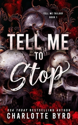 Tell Me to Stop: A Dark Mafia Criminal Romance by Byrd, Charlotte