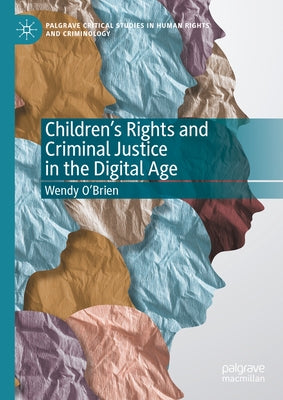 Children's Rights and Criminal Justice in the Digital Age by O'Brien, Wendy