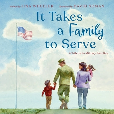 It Takes a Family to Serve: A Tribute to Military Families by Wheeler, Lisa