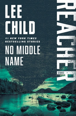 No Middle Name: Reacher: Stories by Child, Lee