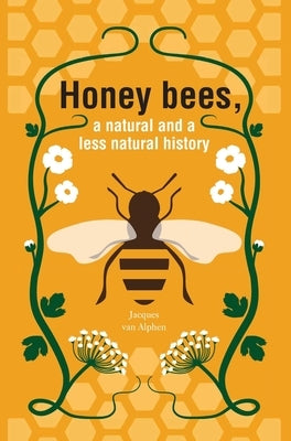 Honeybees, a Natural and less natural history by Van Alphen, Jacques