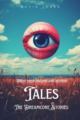 Tales: The Dreamcore Stories by Jones, David