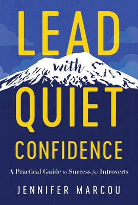 Lead with Quiet Confidence: A Practical Guide to Success for Introverts by Marcou, Jennifer