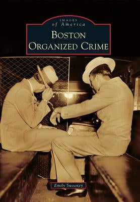 Boston Organized Crime by Sweeney, Emily