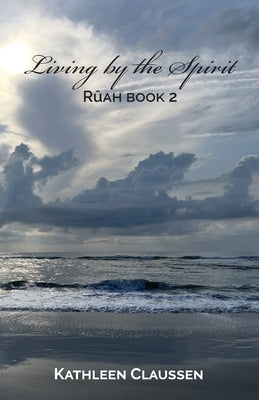 Living by the Spirit: Rûah Book 2 by Claussen, Kathleen