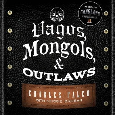 Vagos, Mongols, and Outlaws Lib/E: My Infiltration of America's Deadliest Biker Gangs by Droban, Kerrie