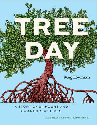 Tree Day: A Story of 24 Hours and 24 Arboreal Lives by Lowman, Meg