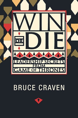 Win or Die: Leadership Secrets from Game of Thrones by Craven, Bruce