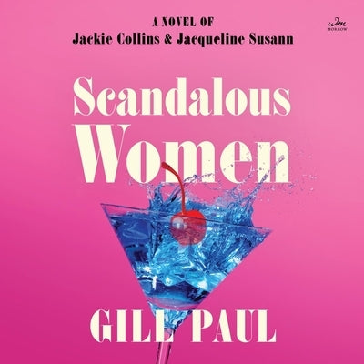 Scandalous Women: A Novel of Jackie Collins and Jacqueline Susann by Paul, Gill