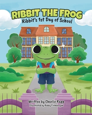 Ribbit The Frog: Ribbit's 1st Day of School by Rapp, Charlie